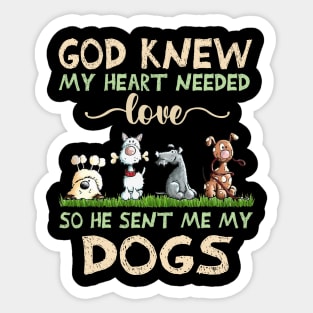 God Knew My Heart Needed Love So He Sent Me My Dogs Sticker